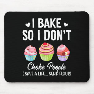 I Bake So I Don't Choke People Baker Men Women Mouse Pad