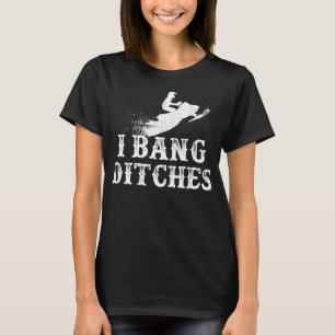 I Bang Ditches Funny Snowmobile Men Women Snowmobi T-Shirt