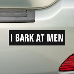 I BARK AT MEN BUMPER STICKER
