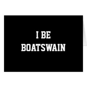 I Be Boatswain. Black White. Custom