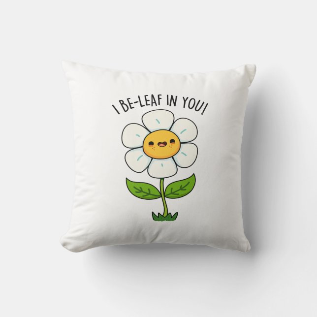 I Be-Leaf In You Funny Flower And Leaf Pun Cushion (Front)