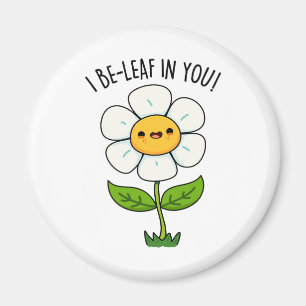 I Be-Leaf In You Funny Flower And Leaf Pun Magnet