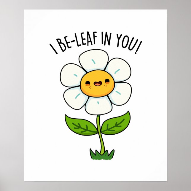 I Be-Leaf In You Funny Flower And Leaf Pun Poster (Front)
