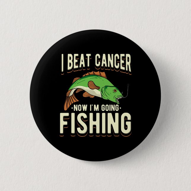 I Beat Cancer Now I'm Going Fishing 1  6 Cm Round Badge (Front)