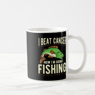 I Beat Cancer Now I'm Going Fishing 1  Coffee Mug