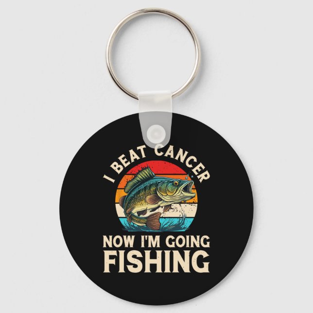 I Beat Cancer Now I'm Going Fishing  Key Ring (Front)