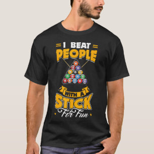 I Beat People With A Stick For Fun Billard T-Shirt