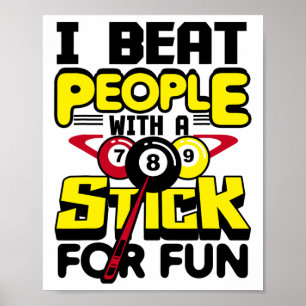 I Beat People With A Stick For Fun Pool Billiards  Poster