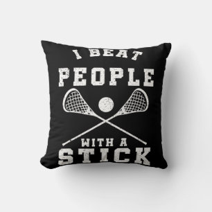 I Beat People With A Stick  Fun Lacrosse Player Cushion