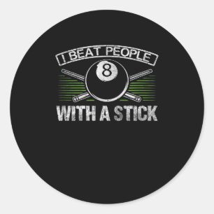 I Beat People With A Stick Funny Billiards Classic Round Sticker