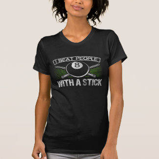 I Beat People With A Stick Funny Billiards T-Shirt