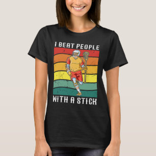 I Beat People With A Stick Funny Lacrosse Player 1 T-Shirt