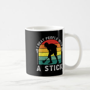 I Beat People With A Stick Funny Lacrosse Player 4 Coffee Mug