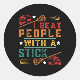 I Beat People With A Stick Funny Lacrosse Player 6 Classic Round Sticker