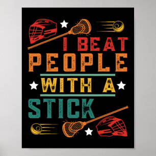 I Beat People With A Stick Funny Lacrosse Player 6 Poster