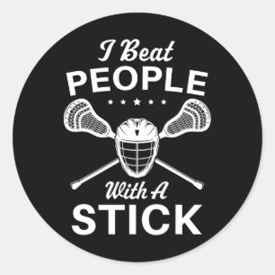 I Beat People With A Stick Funny Lacrosse Player B Classic Round Sticker
