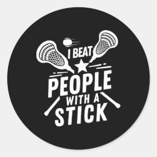 I Beat People With A Stick - Funny Lacrosse Player Classic Round Sticker