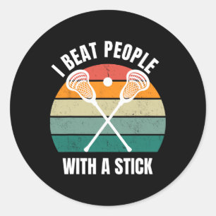 I Beat People With A Stick Funny Lacrosse Player L Classic Round Sticker