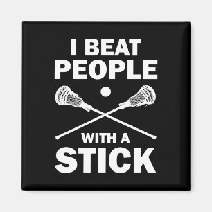 I Beat People With A Stick Funny Lacrosse Player  Magnet