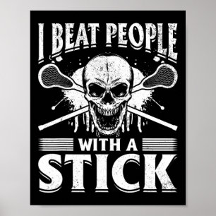 I Beat People With A Stick - Funny Lacrosse Poster