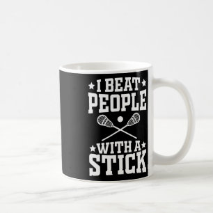 I Beat People With A Stick Funny Lax Lacrosse Play Coffee Mug
