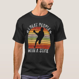 I Beat People With A Stick Funny Men Women Lacross T-Shirt