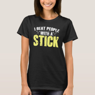 I Beat People With a Stick Lacrosse 1 T-Shirt