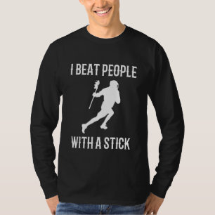 I Beat People With A Stick Lacrosse Saying Phrase T-Shirt