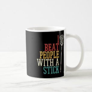 I Beat People With Stick Lacrosse Funny Lax Player Coffee Mug