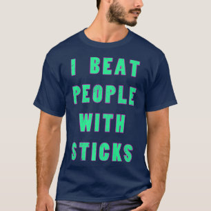 I Beat People With Sticks Sport Sciences Athlete S T-Shirt