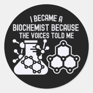 I Became a Biochemist Because the Voices Told Me Classic Round Sticker