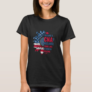 I Became A Cna Because Your Life Is Worth My Time T-Shirt