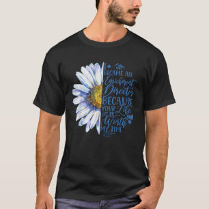 I Became A Enrichment Director Because Your Life I T-Shirt