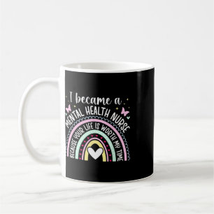 I Became A Mental Health Nurse Mental Health Nursi Coffee Mug