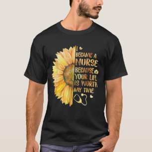 I Became A Nurse Because Your Life Is Worth My Tim T-Shirt