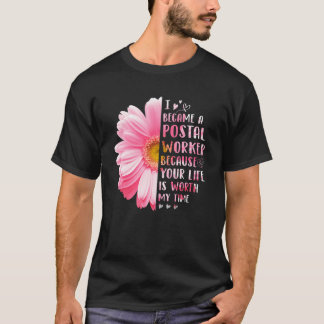 I Became A Postal Worker Because Your Life Is Wort T-Shirt