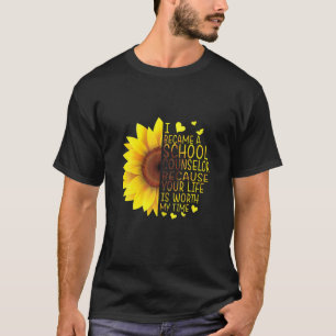 I Became A School Counsellor Because Your Life Is  T-Shirt