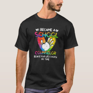 I Became A School Counsellor Because Your Life Wor T-Shirt