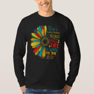 I Became A Teacher Assistant Because Your Life Is T-Shirt