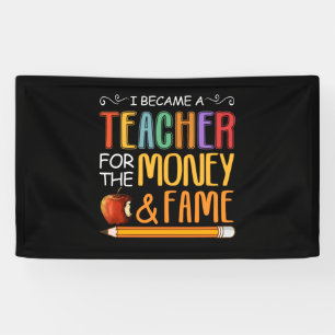I Became A Teacher For The Money And Fame Banner