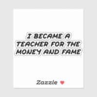I became a teacher for the money and the fame