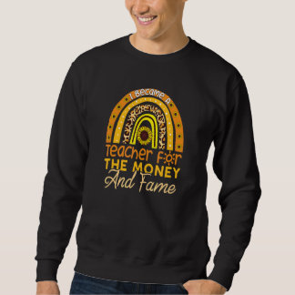 I Became A Teacher For The Money And The Fame Leop Sweatshirt