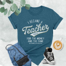 I Became A Teacher For The Money and The Fame