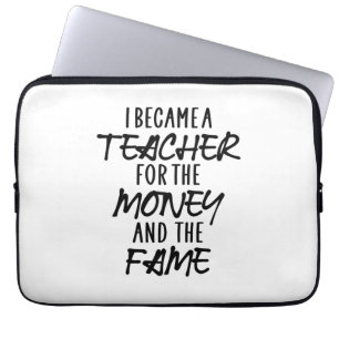 I Became A Teacher For The Money Laptop Sleeve