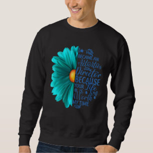 I Became An Activities Director Because Your Life Sweatshirt