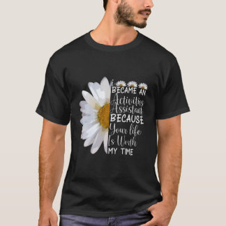 I Became An Activity Assistant Funny Flower Daisy T-Shirt