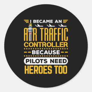I Became an Air Traffic Controller Heroes Classic Round Sticker