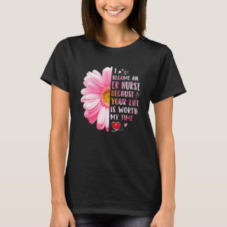 I Became An ER Nurse Because Your Life Is Worth My T-Shirt
