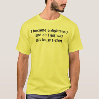 I became enlightened... T-Shirt