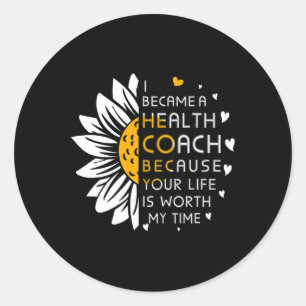 I Became Health Coach Because Your Life Is Worth M Classic Round Sticker